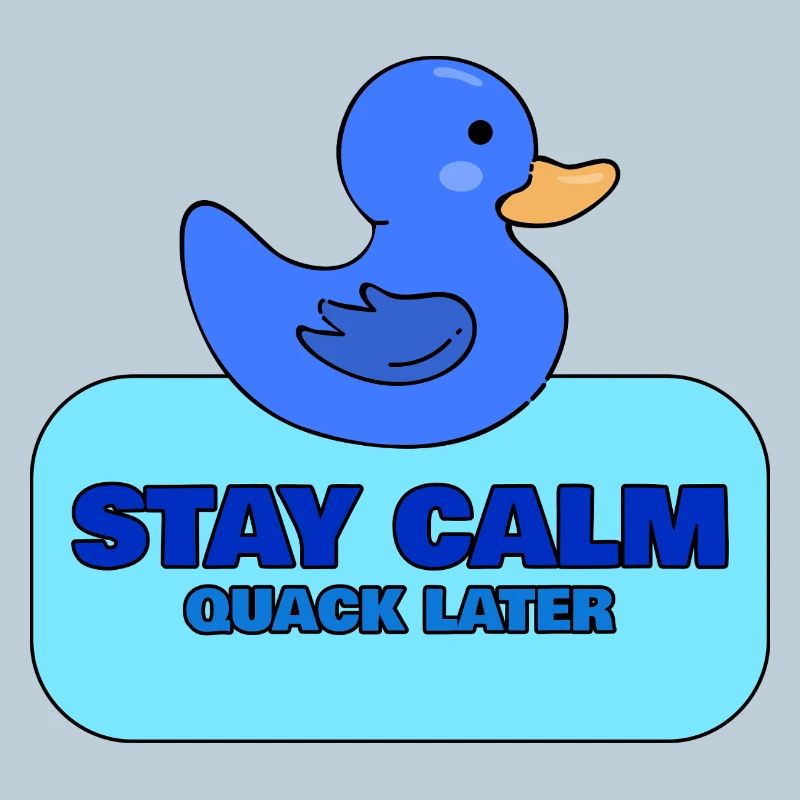Stay Calm, Quack Later – Blue Duck Design