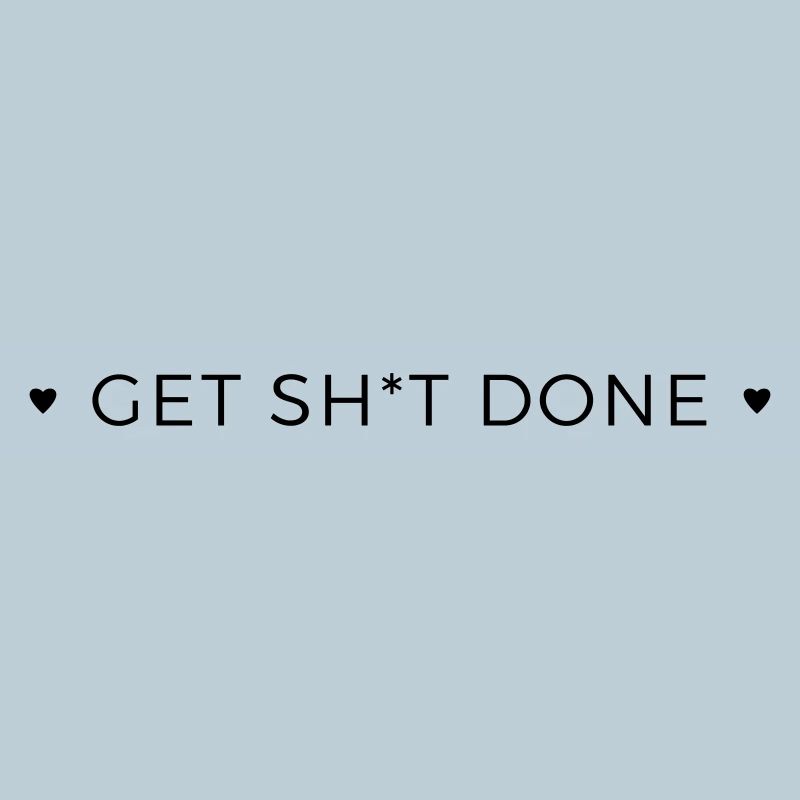 get shit done