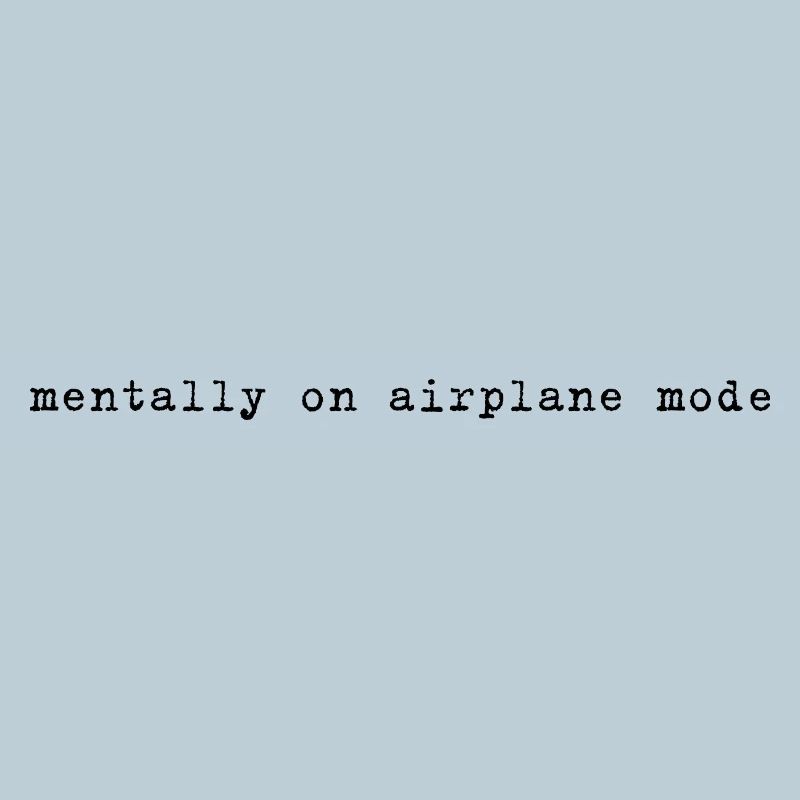 Mentally on Airplane Mode