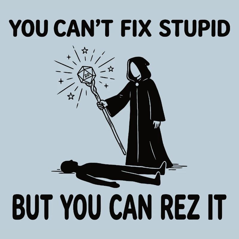 You Can't Fix Stupid – Wizard Heiler Design