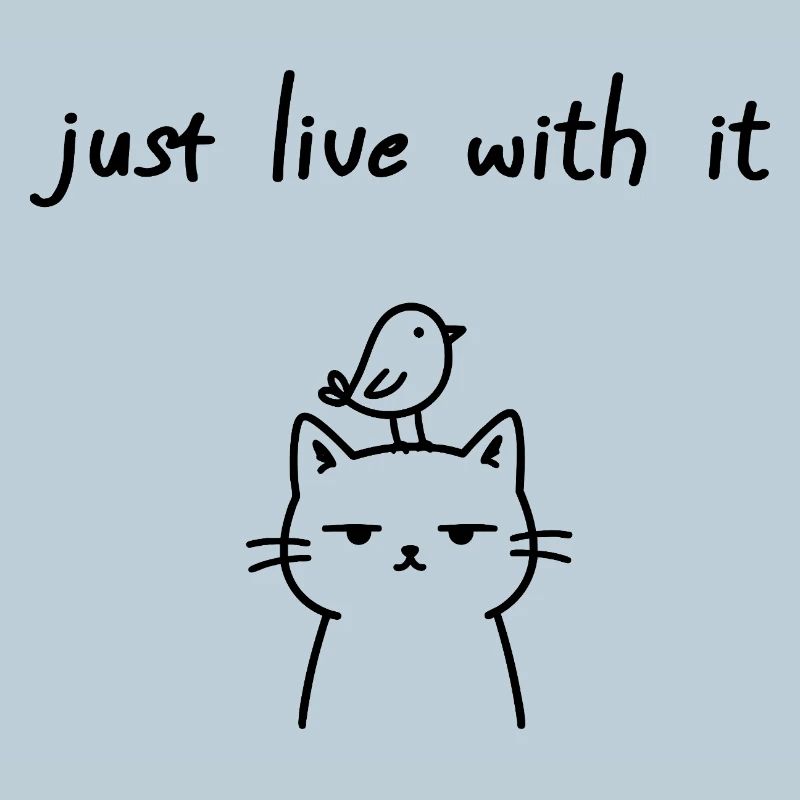 Just Live With It Lustiges Katzen Statement