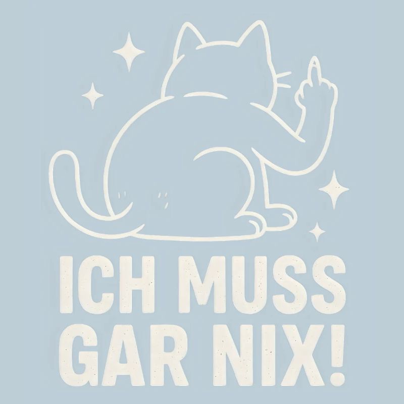 faule Katze - Statement Spruch - ich muss gar nix 