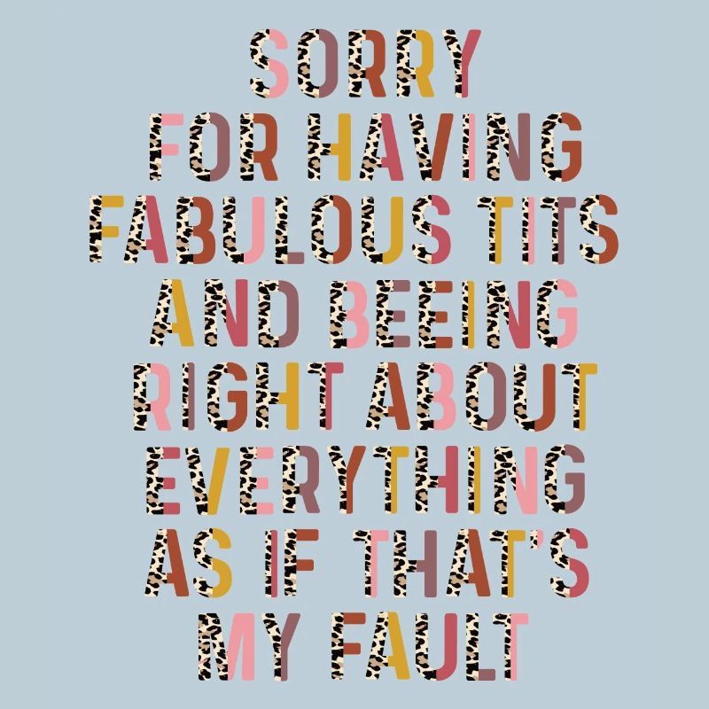 Sorry I'm fabulous
