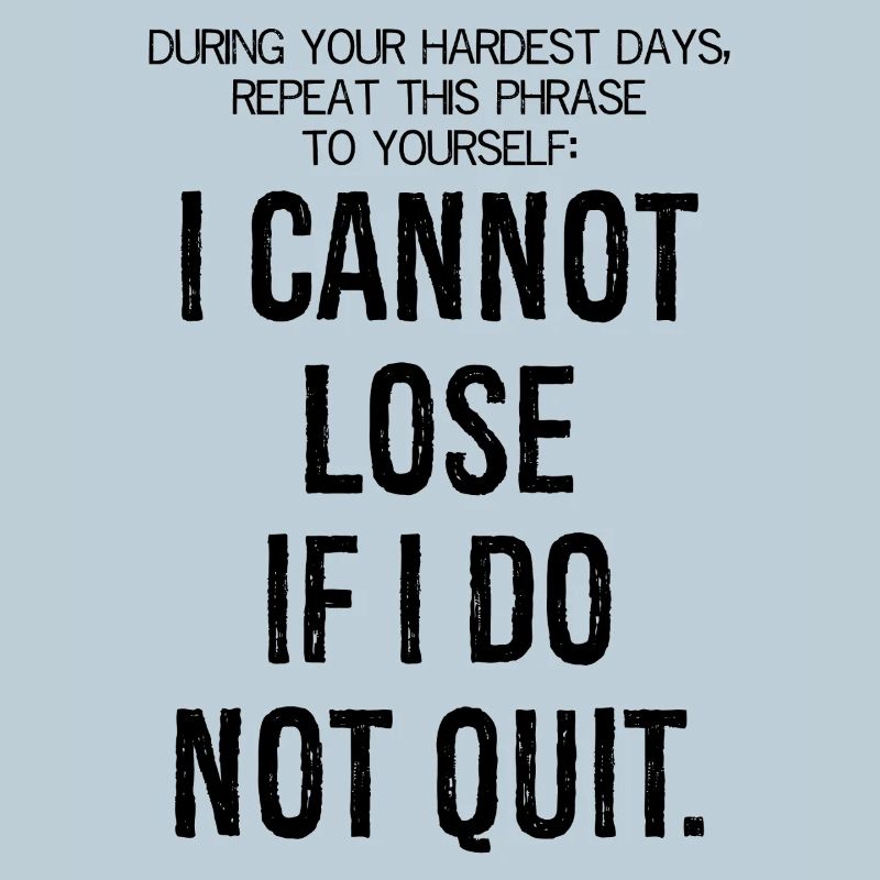 during your hardest days repeat this phrase