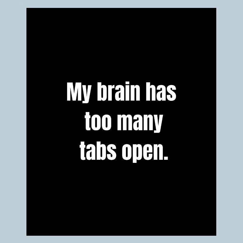 Too Many Tabs – Overthinking in Progress