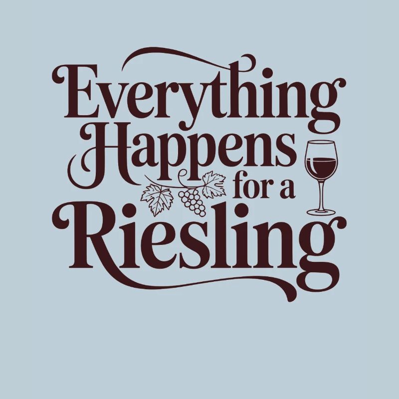 Wine Wine Drinker Everything Happens For A Riesling
