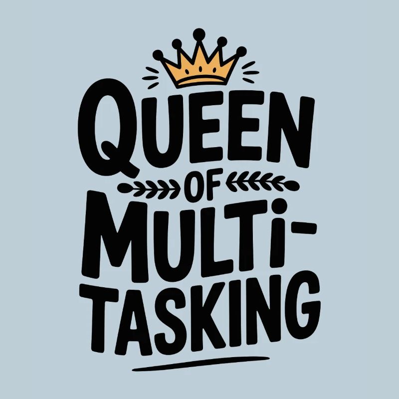 Queen of Multitasking