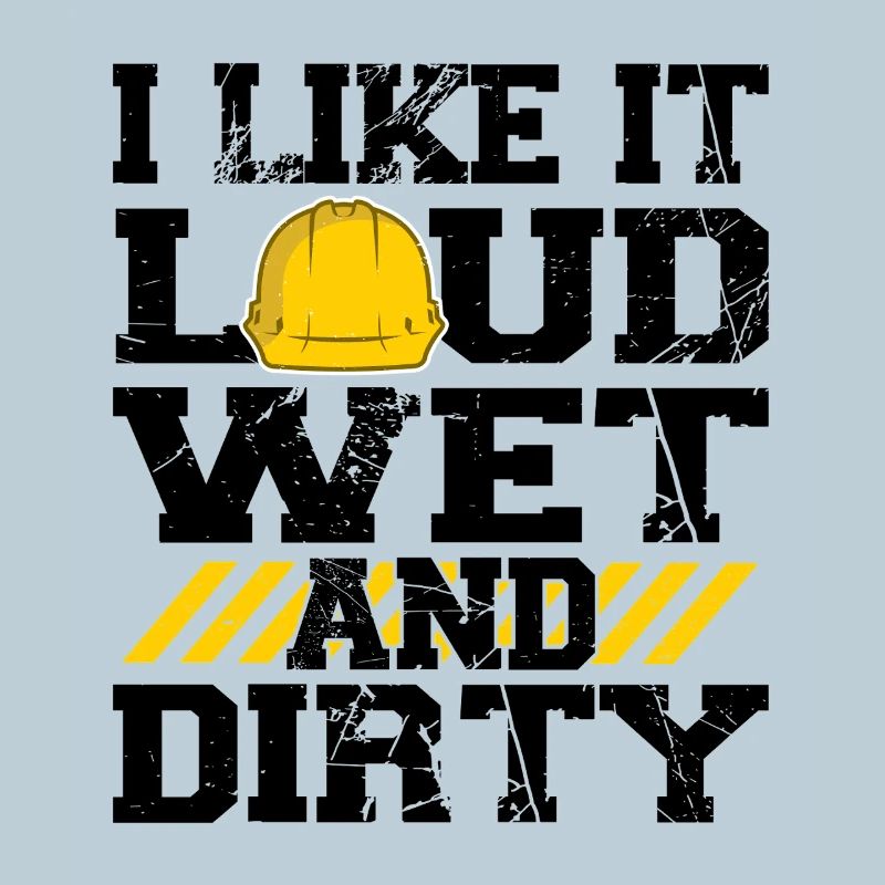 I Like It Loud Dirty Saying Construction Site Men