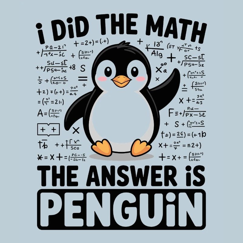 I Did The Math The Answer Is Penguin