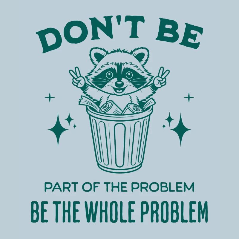 Don't Be Part of the Problem Be The Whole Problem