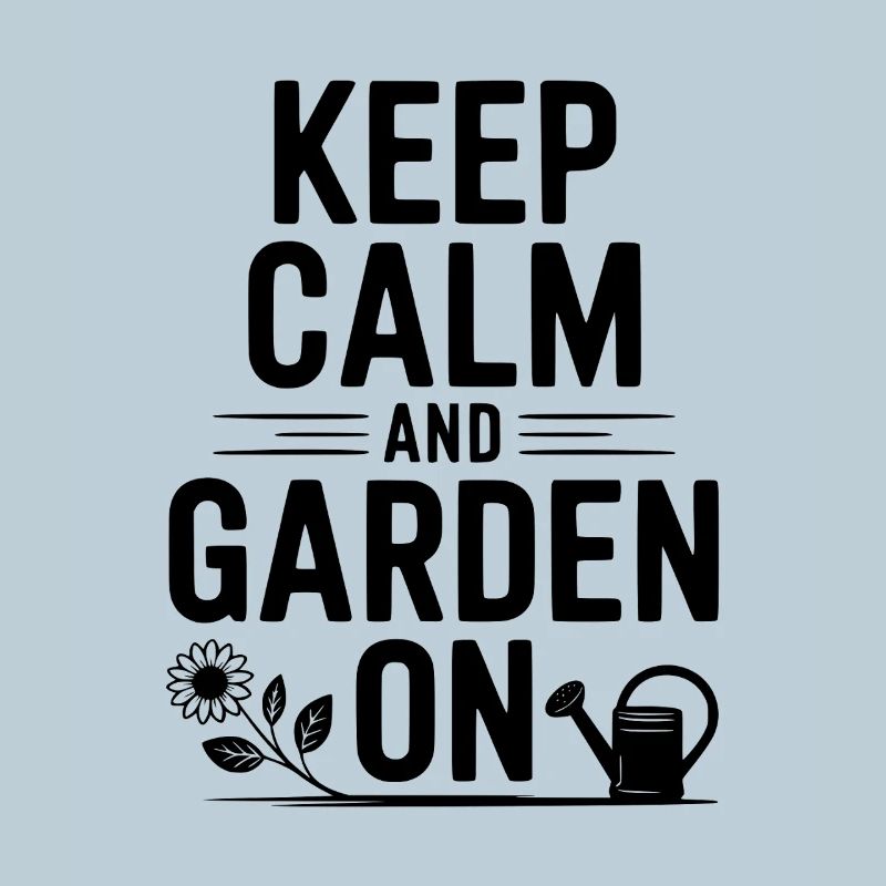 Keep Calm and Garden On