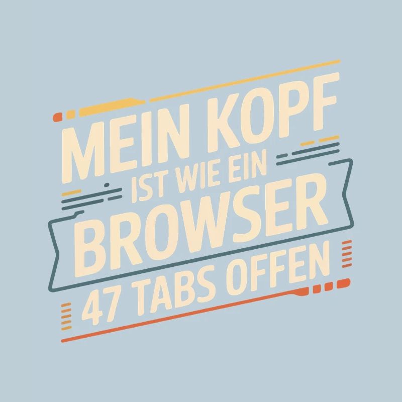 Mein Kopf ist wie ein Browser – 47 Tabs offen