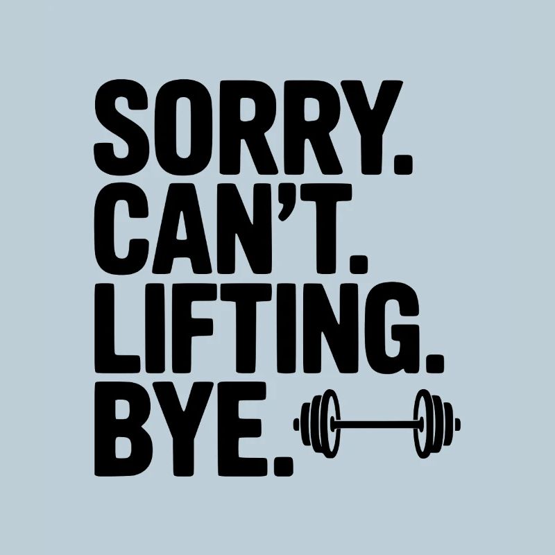 Sorry. Can’t. Lifting. Bye.