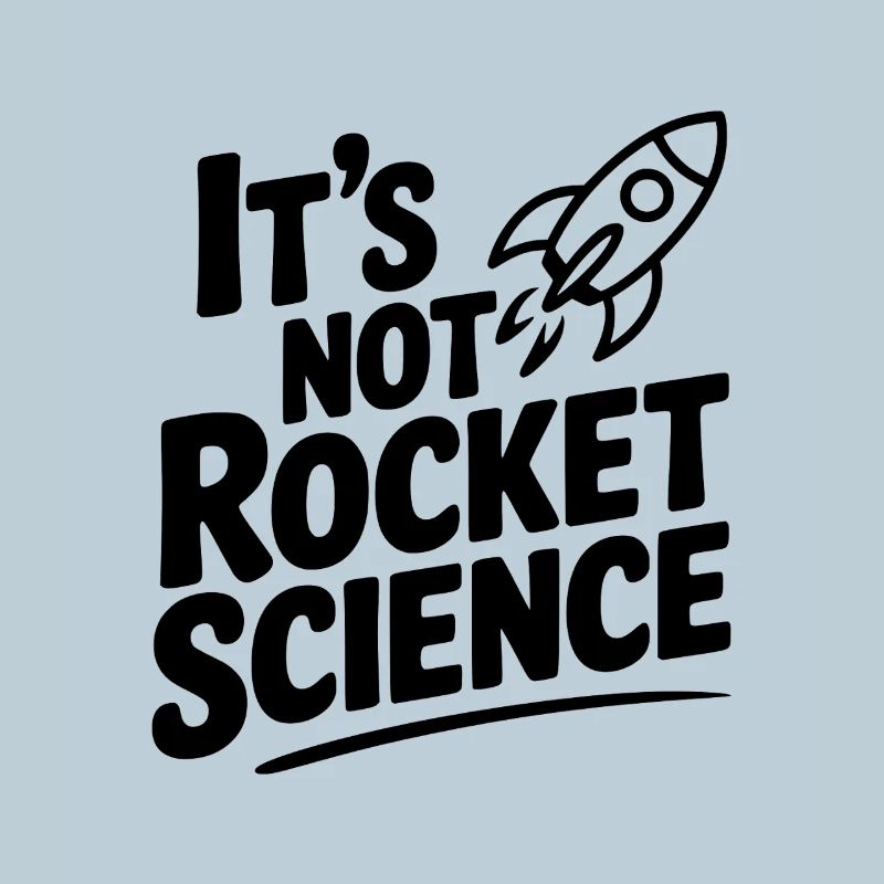 It’s Not Rocket Science