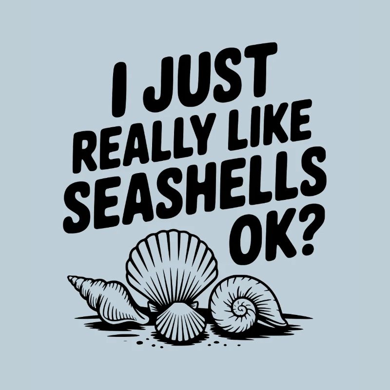 I Just Really Like Seashells Ok?