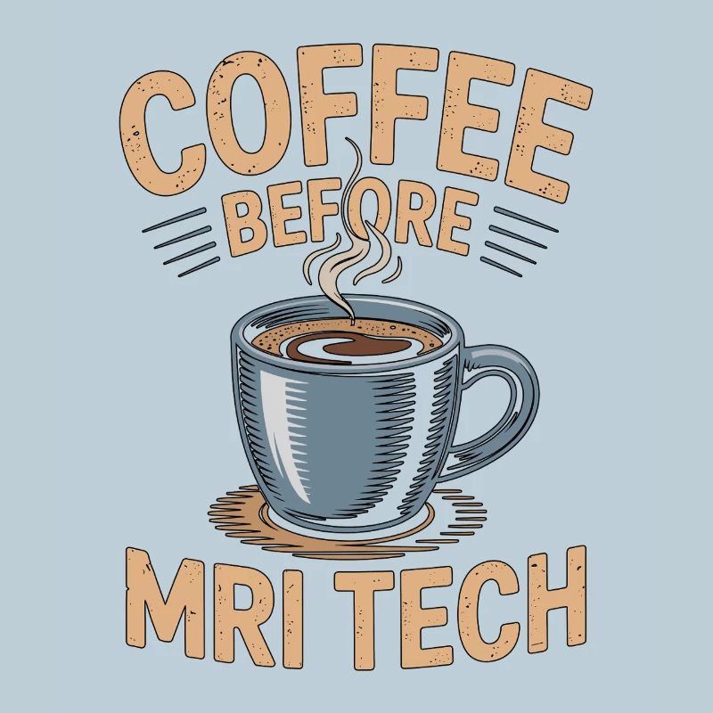 MRI Tech Coffee Before Radiographer Coffee Lover