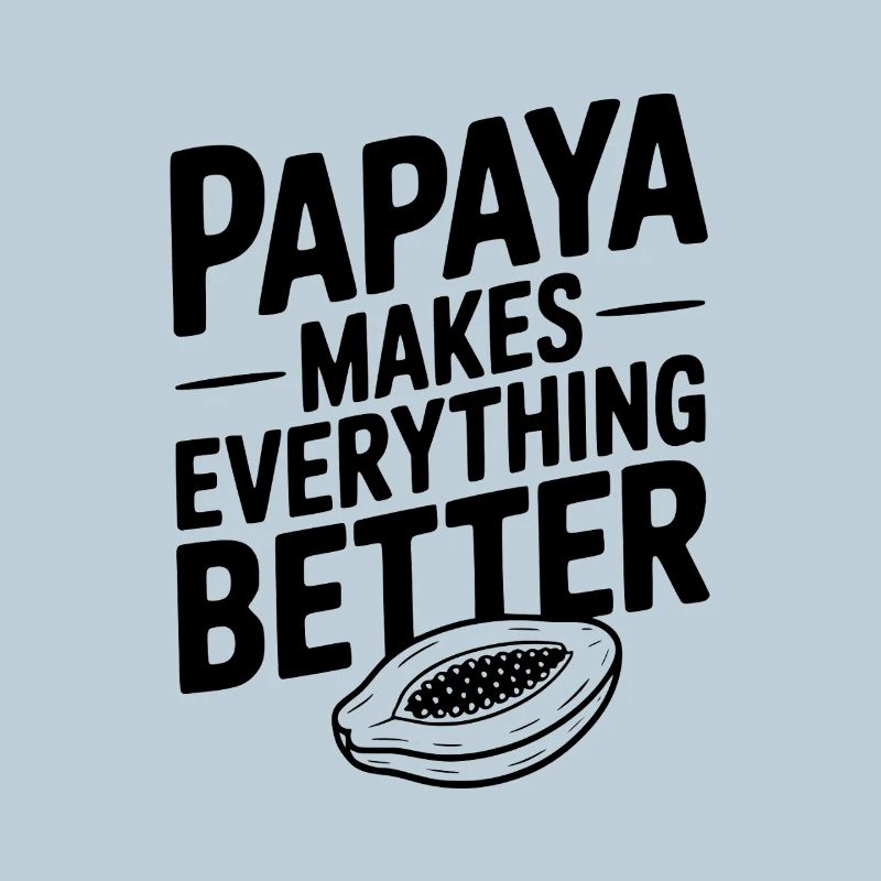 Papaya Makes Everything Better