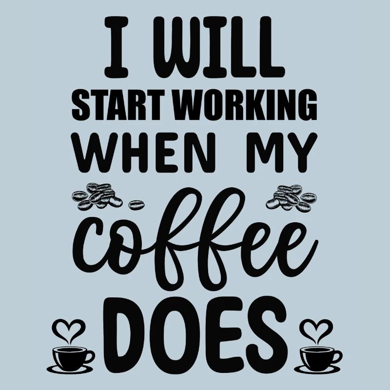I will start working when my Coffee does