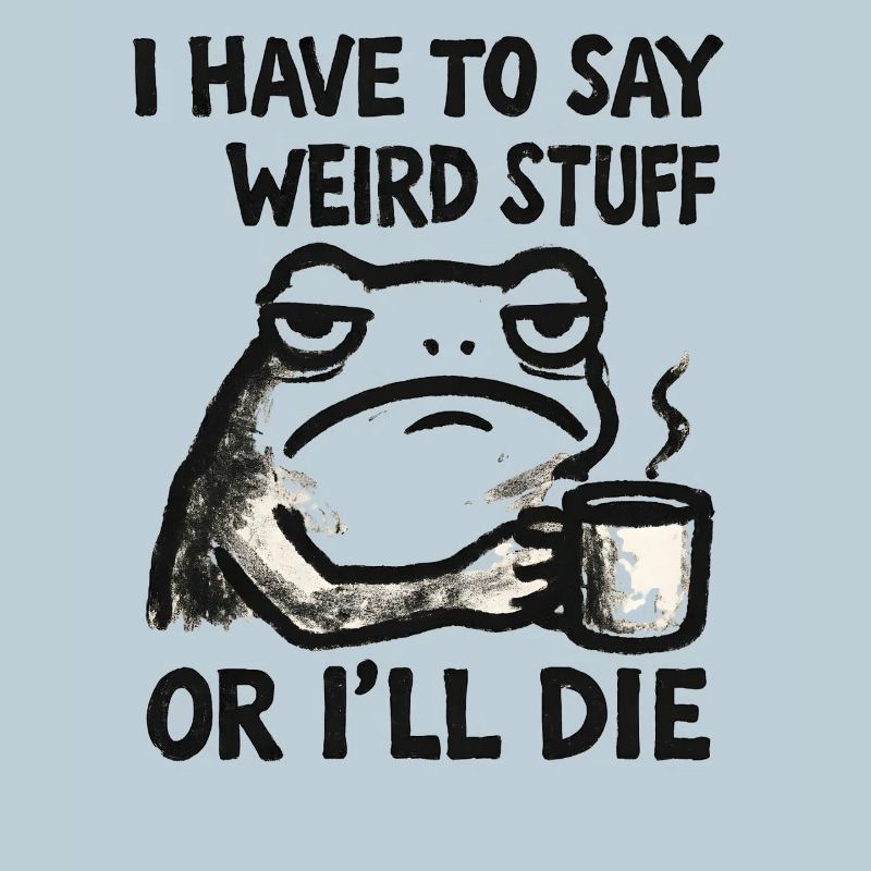 Frog Saying Meme Humor Funny Gift Idea