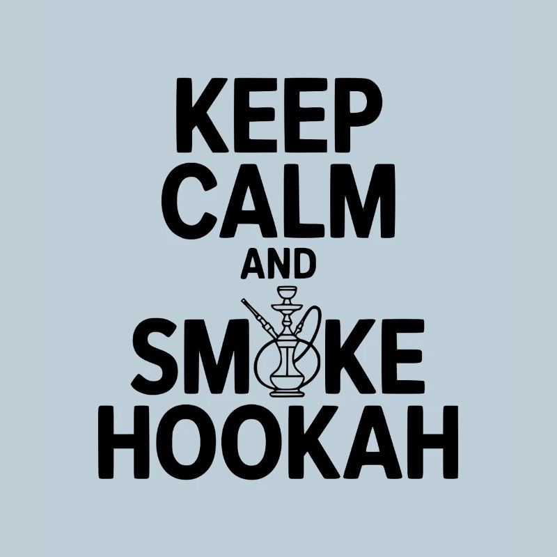 Keep Calm And Smoke Hookah