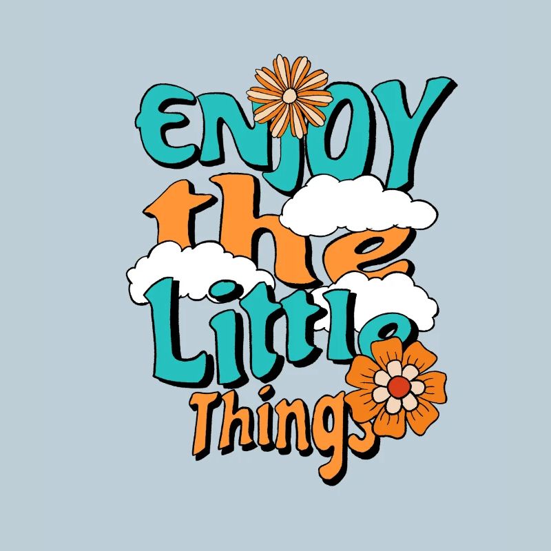 Enjoy the little things
