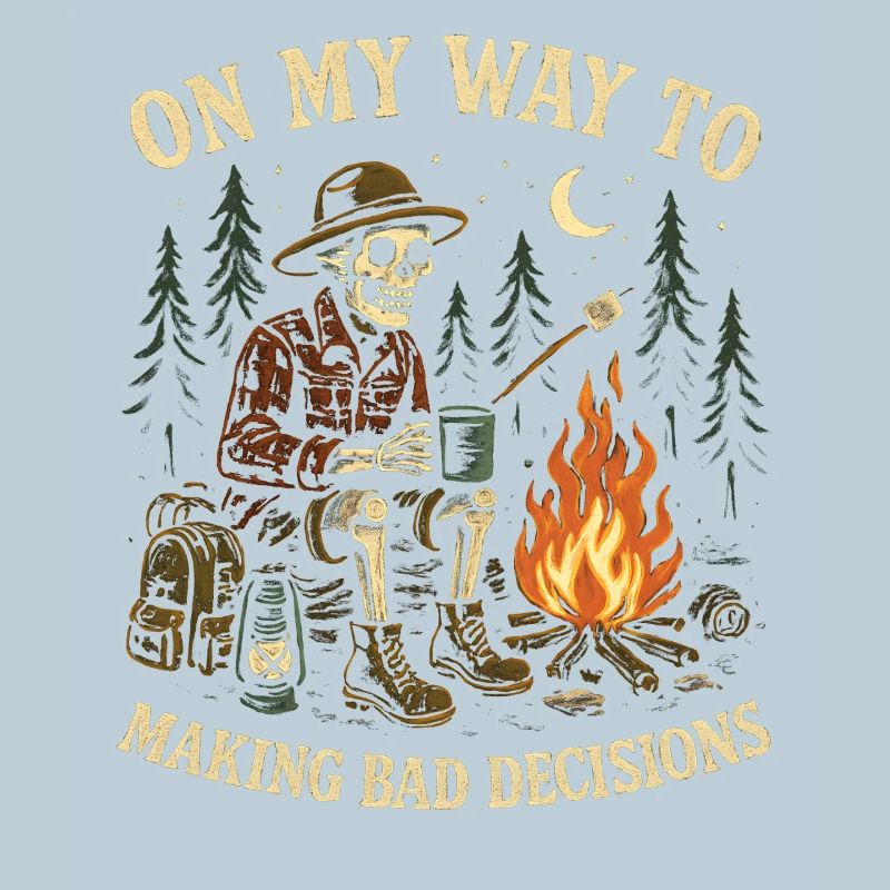 Camping Humor On My Way To Making Bad Decisions