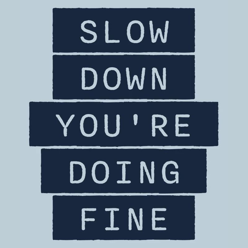 Slow Down You're Doing Fine Motivation Spruch Logo