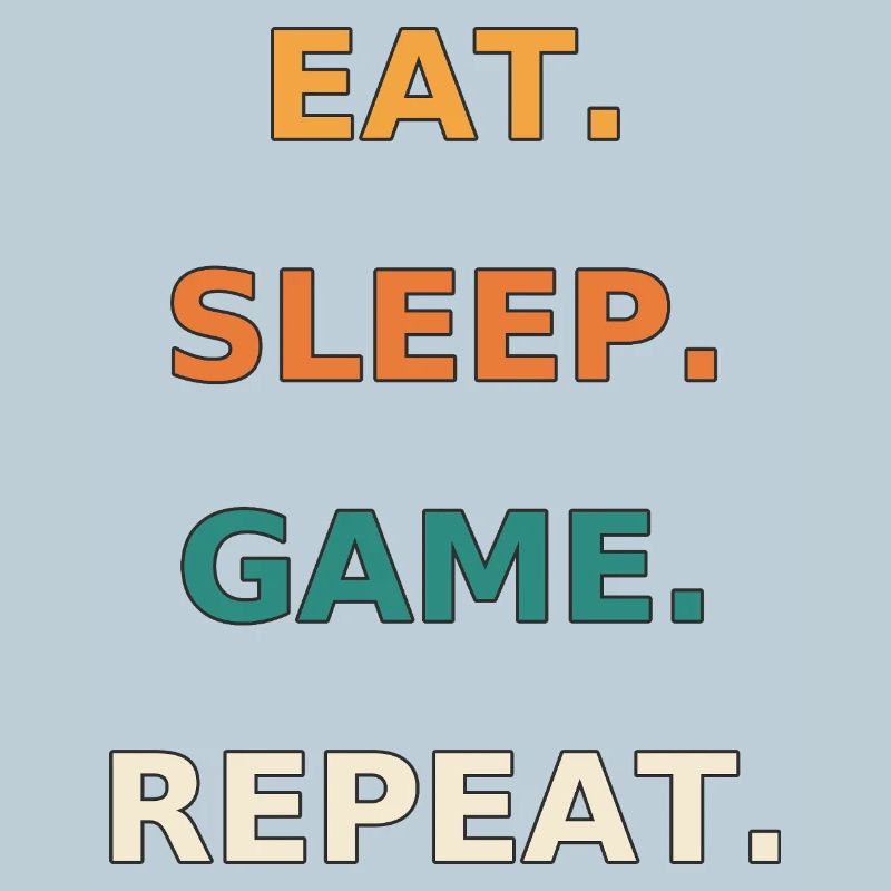 Eat. Sleep. Game. Repeat.