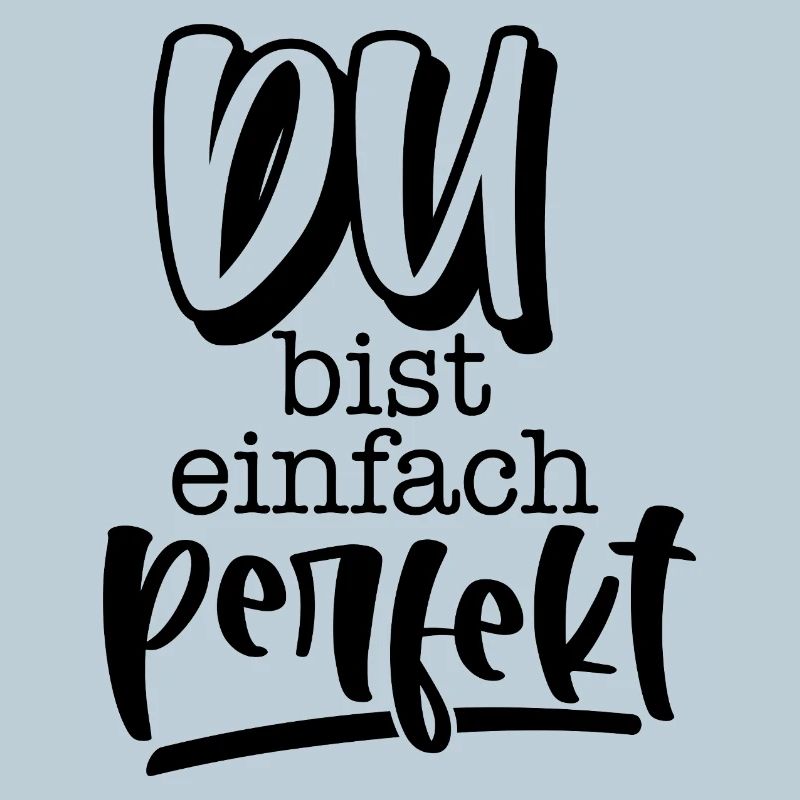 Du bist einfach perfekt