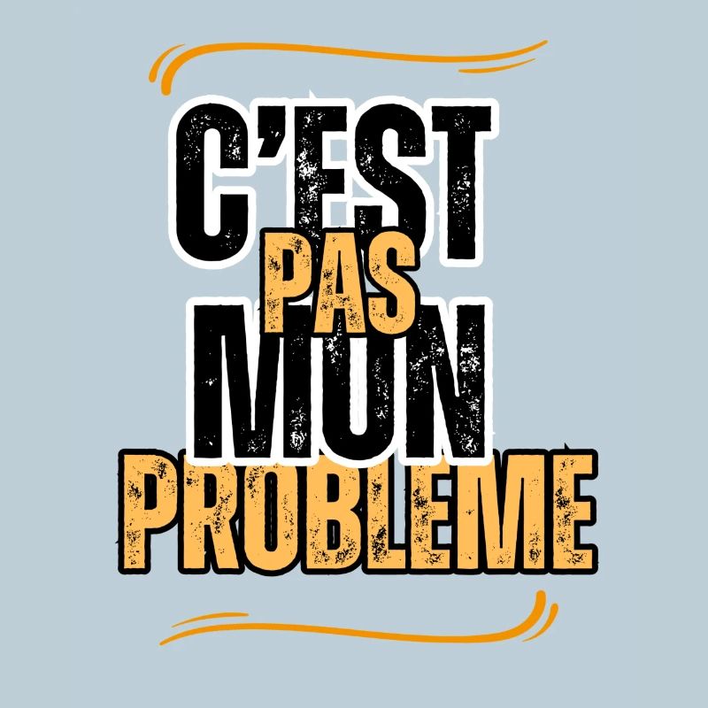 c'est pas mon problème