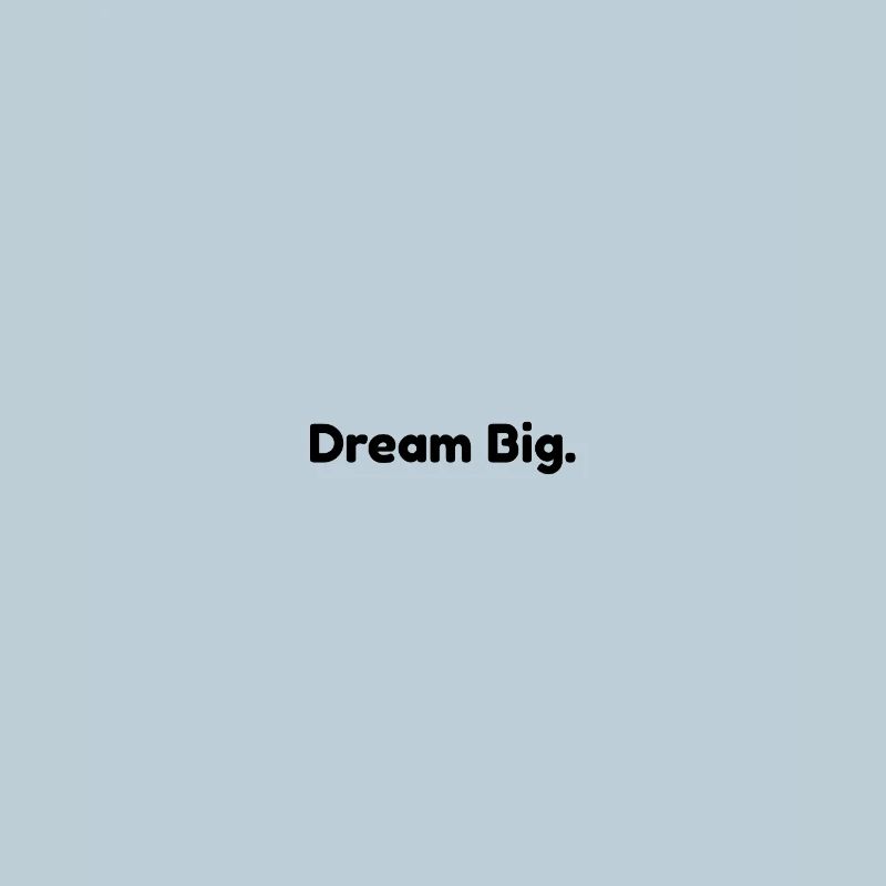 Dream Big.