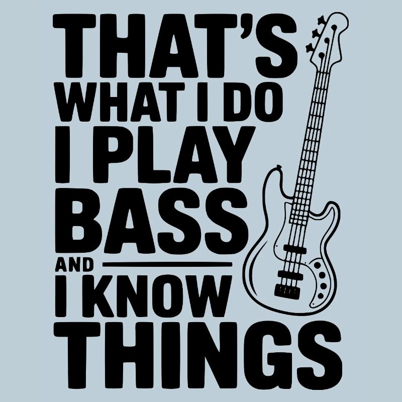 C’est ce que je fais, je joue de la basse et je sais des choses