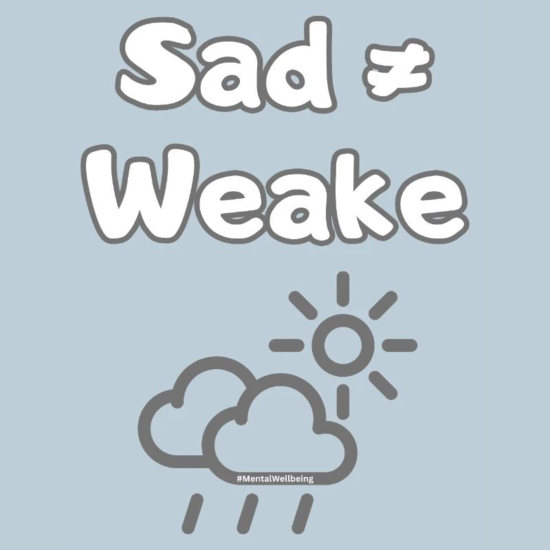 Sad ≠ Weak – Mental Wellbeing Statement