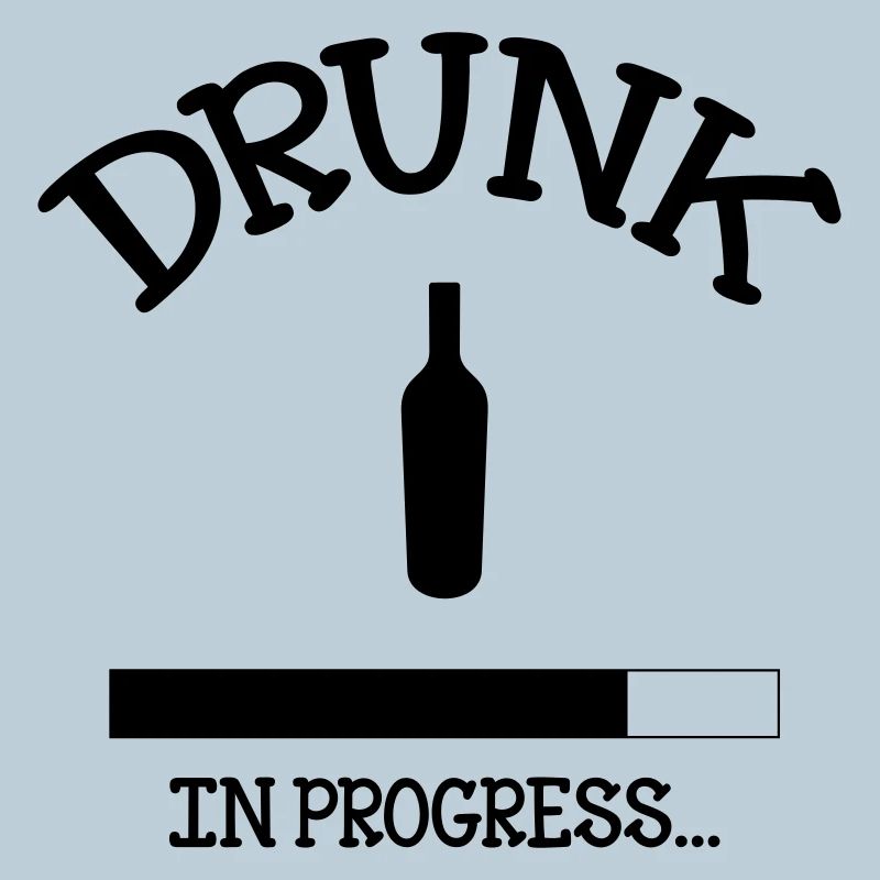 Drunk in Progress - alcohol