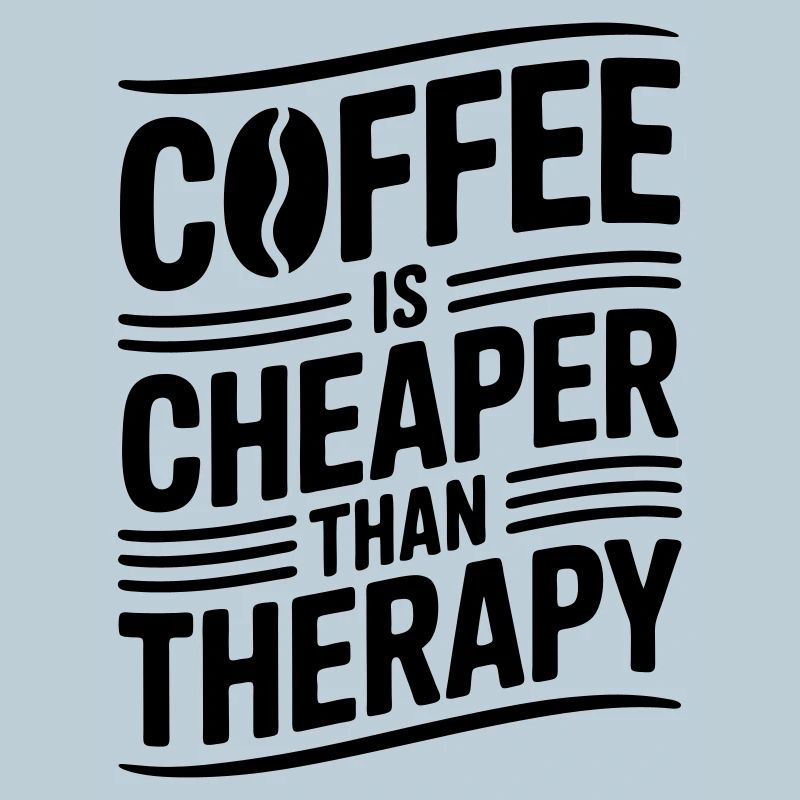 Coffee is cheaper than therapy