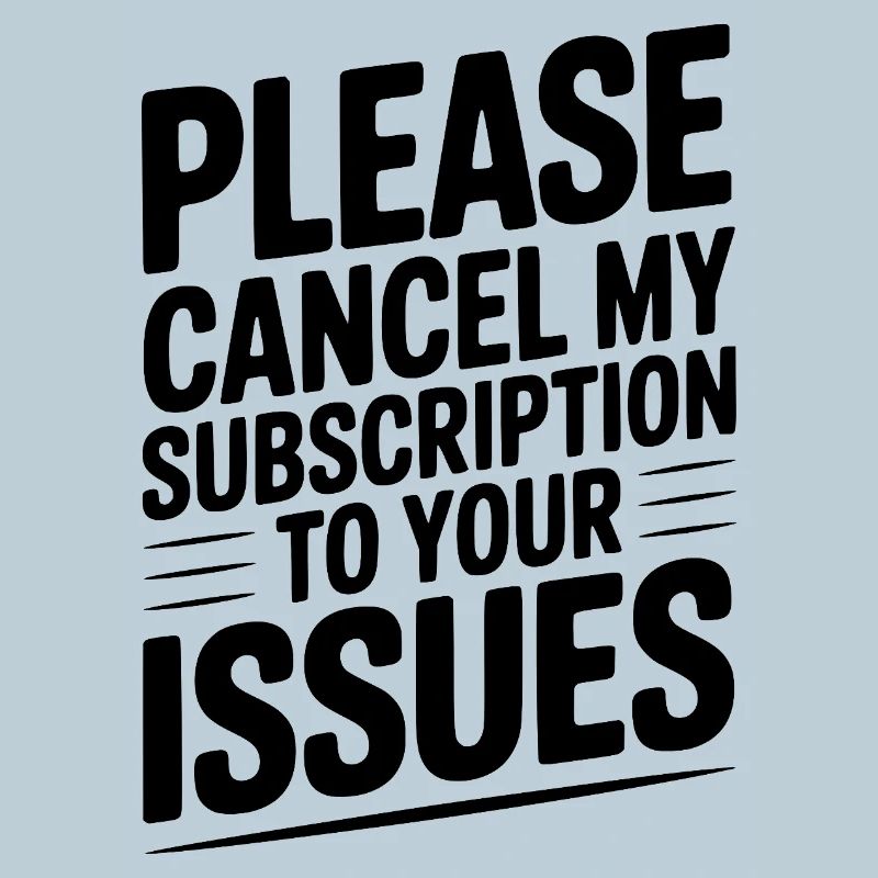 Please Cancel My Subscription to Your Issues