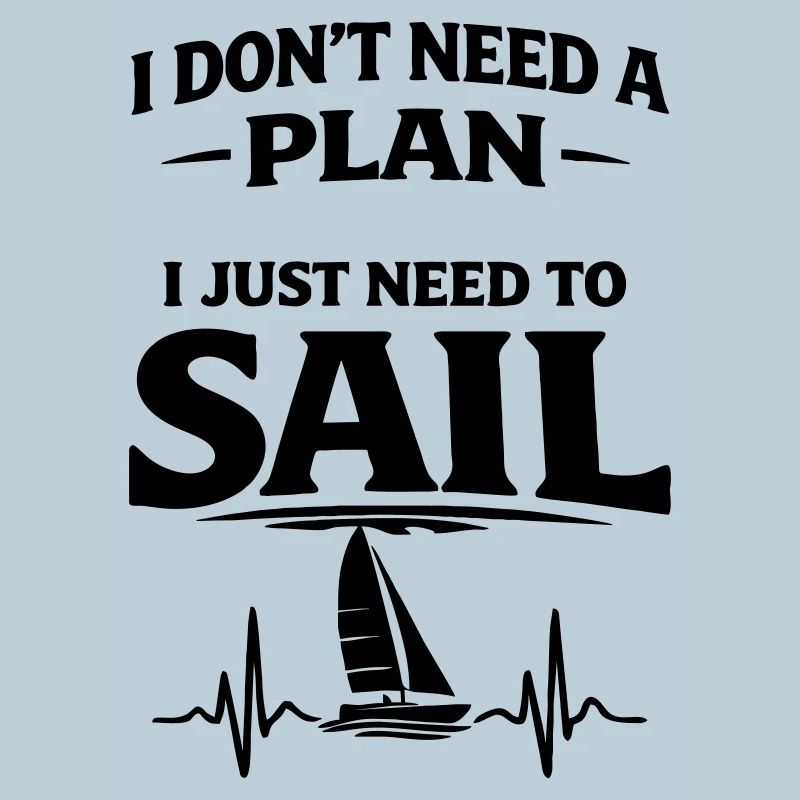 I don't need a plan i just need to sail