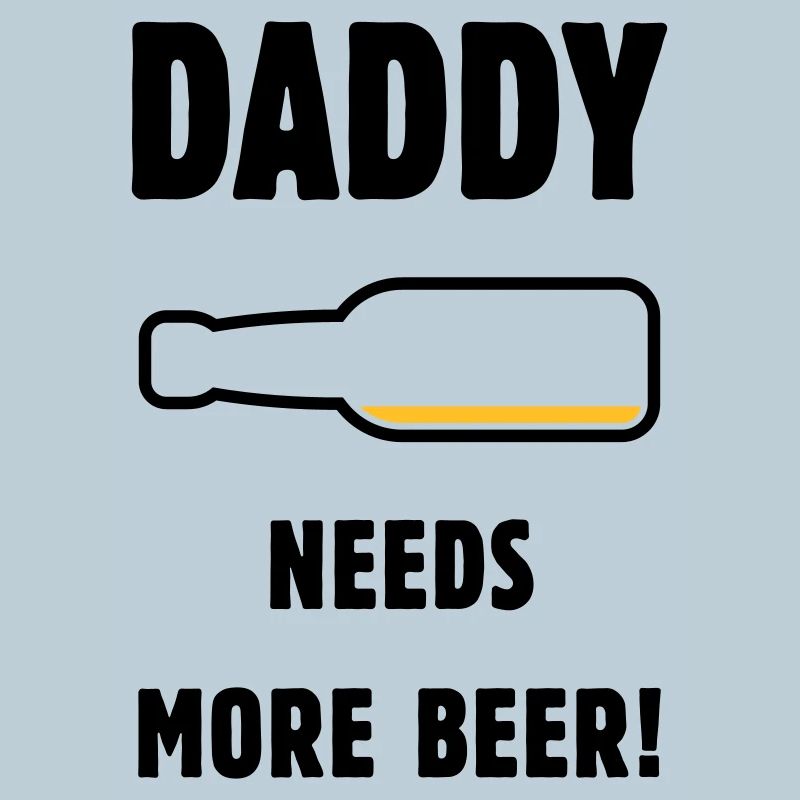 Daddy Needs More Beer! (Dad / Dad / Beer / POS)