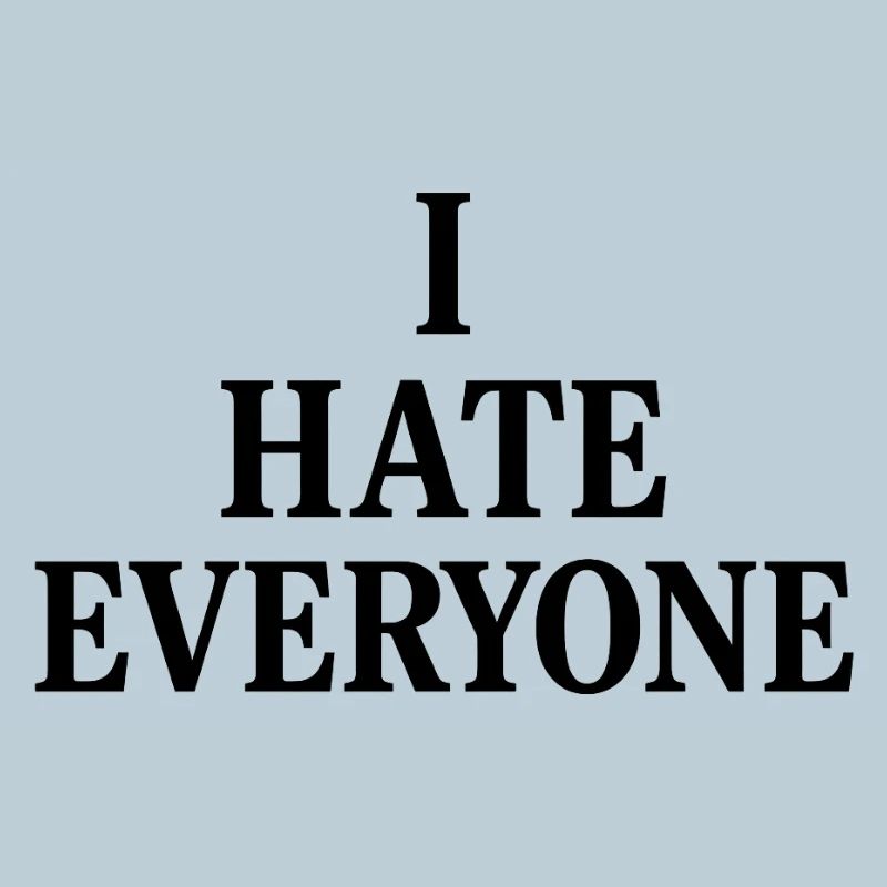 I hate everyone