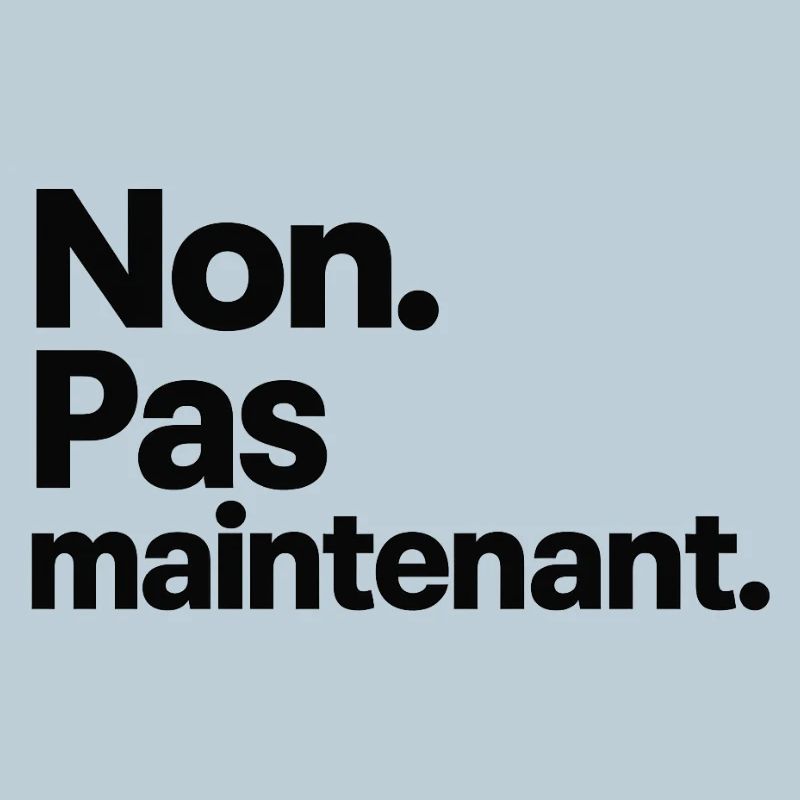 Non. Pas maintenant.