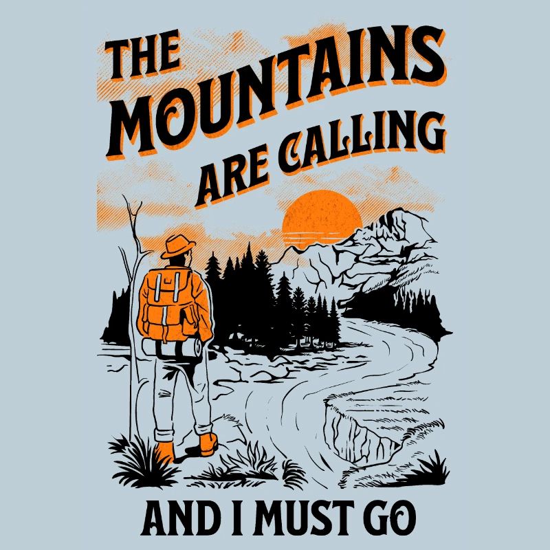 Mountains are calling I must go Climber Hiker