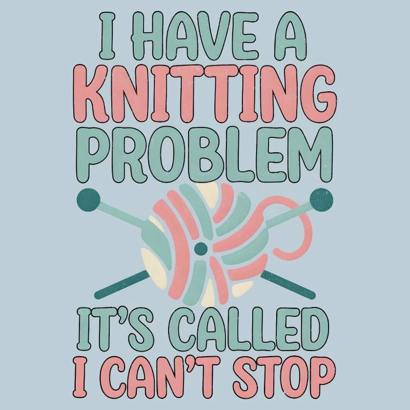 I've got a knitting problem, I can't stop