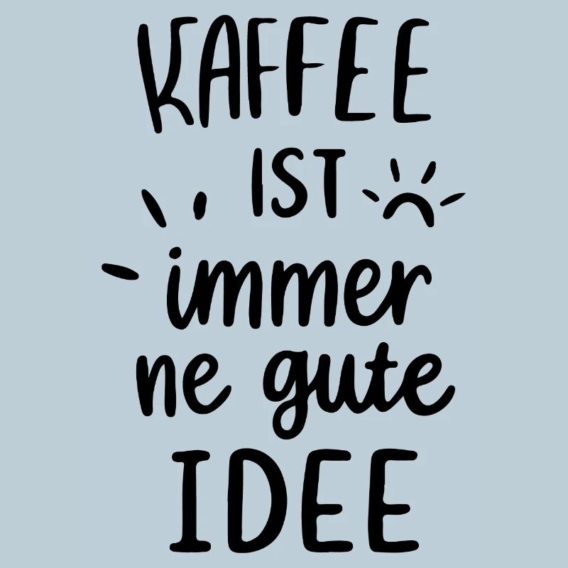 Kaffee ist immer gute Idee