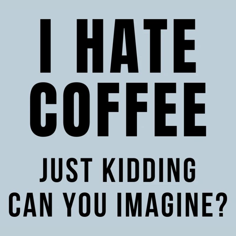 I HATE COFFEE JOKE