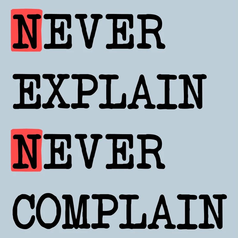 Ne jamais expliquer – Ne jamais se plaindre, devise de la vie cool