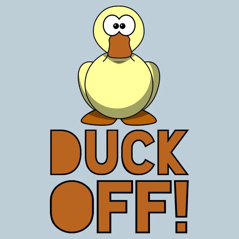 Duck off! Rot on with duck! #
