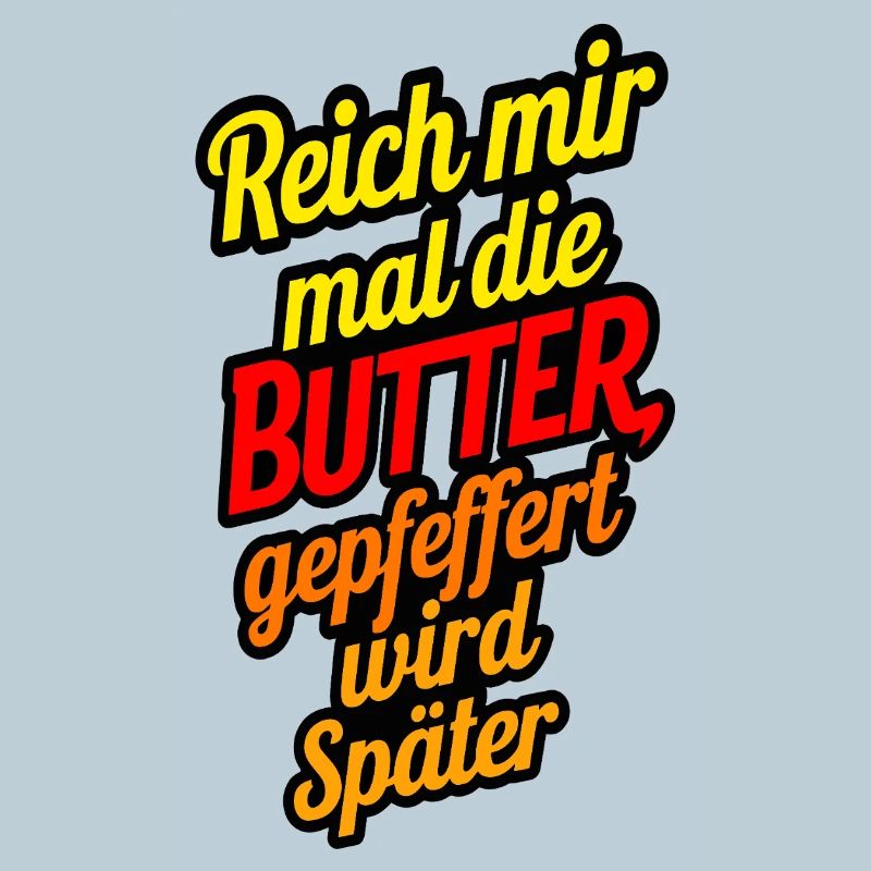Reich mir mal die Butter gepfeffert wird später