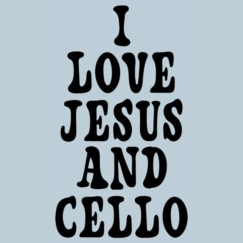 I love Jesus and cello