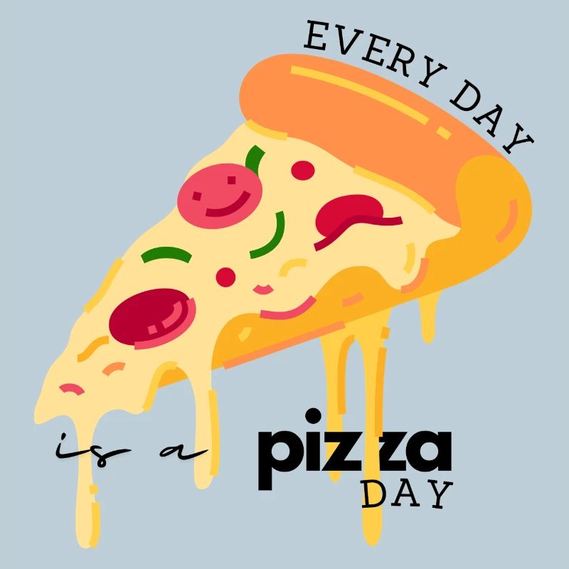 Every Day Is a Pizza Day – Funny Pizza Lover