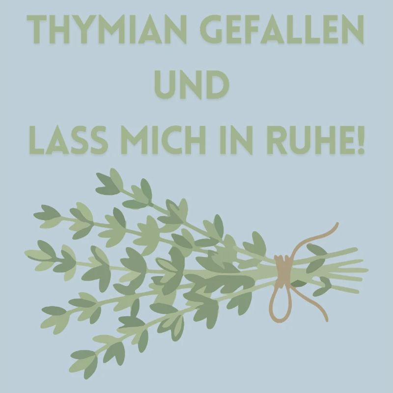 Thymian einen Gefallen und lass mich in Ruhe!